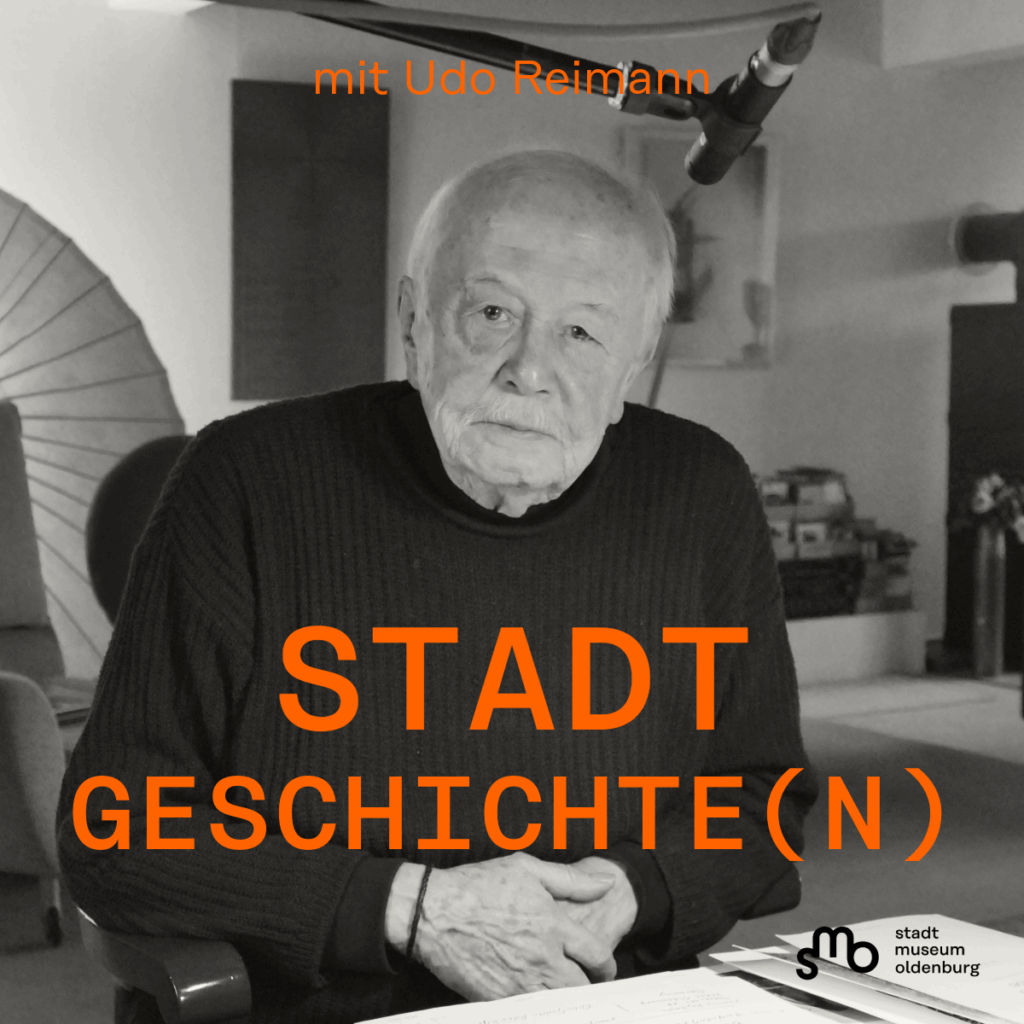 Titelbild Stadtgeschichte(n) Folge 7 mit Udo Reimann, © Stadtmuseum Oldenburg Titelbild mit Udo Reimann, SMO-Logo unten rechts, © Stadtmuseum Oldenburg