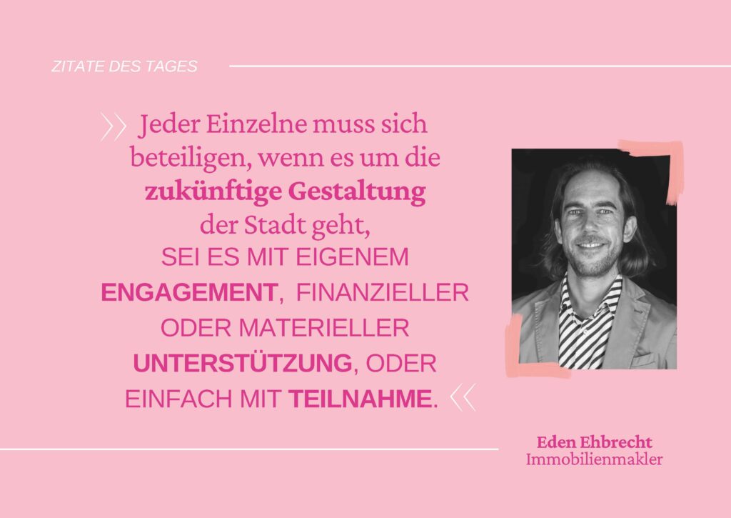 Zitat des Immobilienmaklers Eden Ehbrecht "Jeder Einzelne muss sich beteiligen, wenn es um die zukünftige Gestaltung der Stadt geht, sei es mit eigenem Engagement, finanzieller oder materieller Unterstützung, oder einfach mit Teilnahme.", © Re:claim Oldenburg